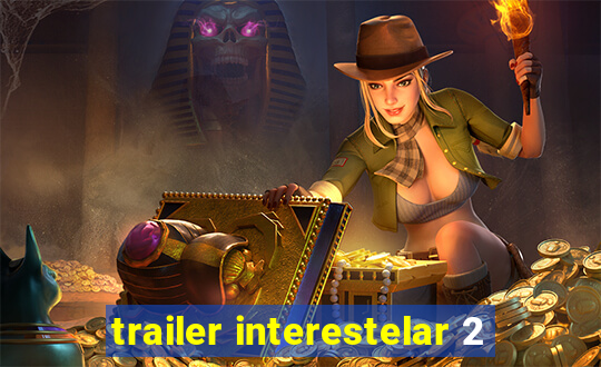 trailer interestelar 2